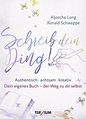 Schreib dein Ding!: Authentisch, achtsam, kreativ. Dein eigenes Buch – der Weg zu dir selbst von BSJasj