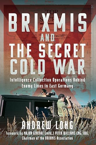 Brixmis and the Secret Cold War: Intelligence Collecting Operations Behind Enemy Lines in East Germany von Pen and Sword Books