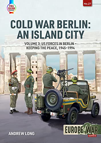 Cold War Berlin - an Island City: Defending West Berlin, 1945-1990 (Europe at War, 3, Band 27)
