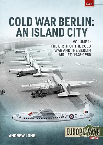 Cold War Berlin: The Birth of the Cold War and the Berlin Airlift, 1945-1950 (1) (Europe@war, 9, Band 1) von Helion & Company
