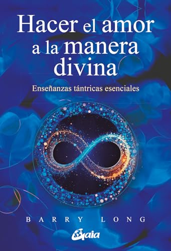 Hacer el amor a la manera divina: Enseñanzas tántricas esenciales (Espiritualidad) von Gaia Ediciones