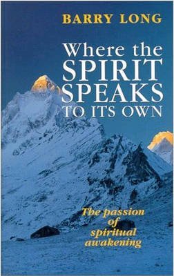 Where the Spirit Speaks to Its Own: The Passion of Spiritual Awakening von Barry Long Books