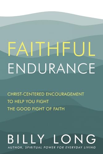 Faithful Endurance: Christ-Centered Encouragement to Help You Fight the Good Fight of Faith von High Bridge Books