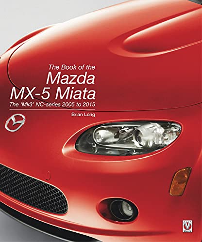 The Book of the Mazda MX-5 Miata: The ‘Mk3’ NC-series 2005 to 2015 von Veloce Publishing