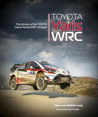 Toyota Yaris Wrc: The Full Story of the Toyota Gazoo Racing Wrc Campaign Toyota Yaris Wrc: The Full Story of the Toyota Gazoo Racing Wrc Campaign von Veloce