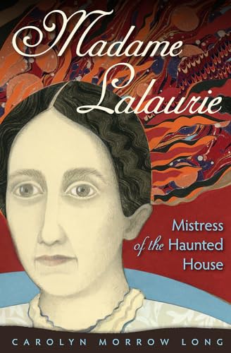 Madame Lalaurie, Mistress of the Haunted House von University Press of Florida