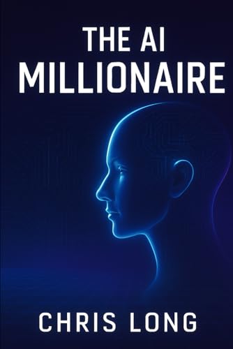 The AI Millionaire: How to Leverage Artificial Intelligence to Build Wealth and Freedom von Independently published