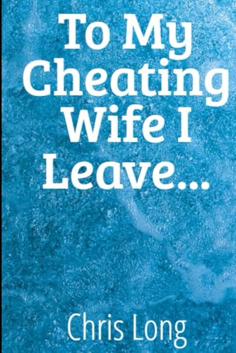 To My Cheating Wife, I Leave...: The Shattered Pieces of Us von Independently published