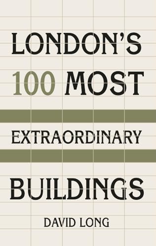 London’s 100 Most Extraordinary Buildings von The History Press Ltd