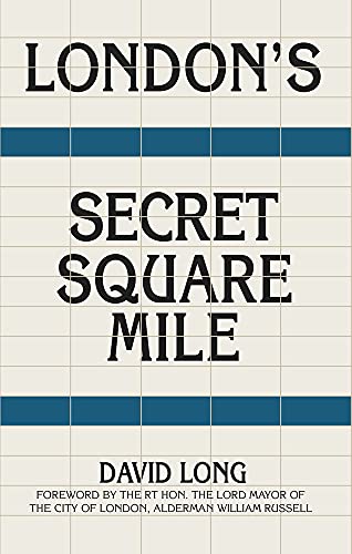 London's Secret Square Mile: The Secret Alleys, Courts & Yards of London's Square Mile