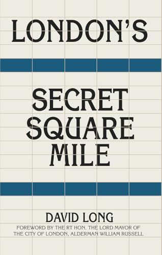 London's Secret Square Mile: The Secret Alleys, Courts & Yards of London's Square Mile