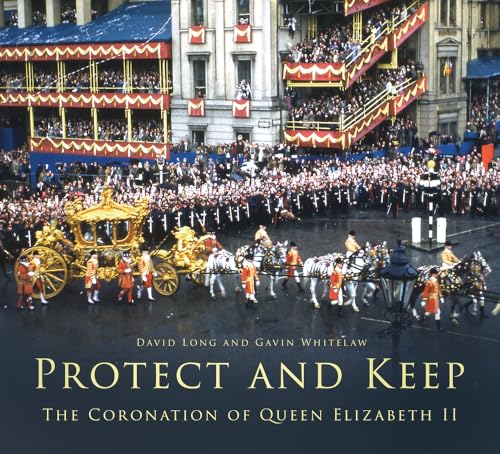 Protect and Keep: The Coronation of Queen Elizabeth II von The History Press Ltd