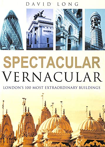 Spectacular Vernacular: London's 100 Most Extraordinary Buildings Spectacular Vernacular: London's 100 Most Extraordinary Buildings