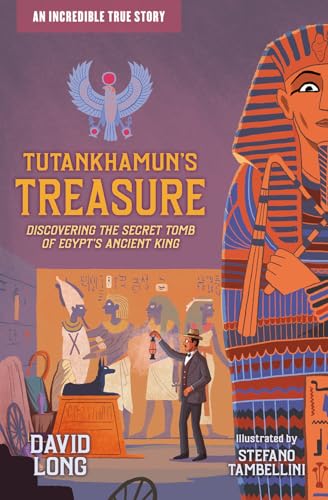 Tutankhamun's Treasure: Discovering the Secret Tomb of Egypt's Ancient King (Incredible True Stories)