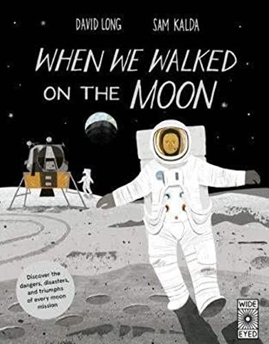 When We Walked on the Moon: Discover the Dangers, Disasters, and Triumphs of Every Moon Mission von Wide Eyed Editions