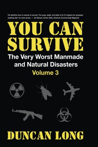 You Can Survive (The Very Worst Manmade and Natural Disasters): Volume 3: Surviving Biological, Chemical, & Nuclear Weapons; Equipment, Suits & Shelters; Decontamination & Medical Response