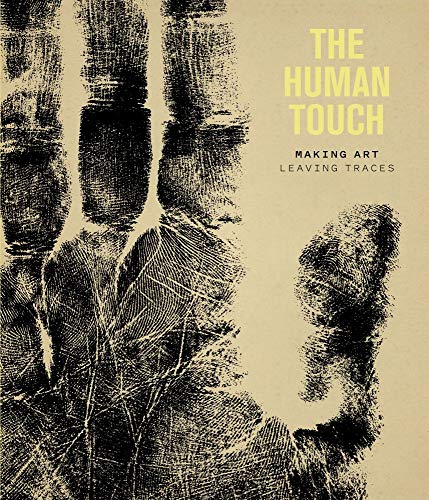 The Human Touch: Making Art, Leaving Traces von Paul Holberton Publishing