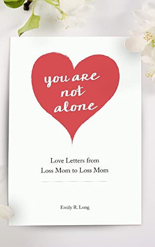 You Are Not Alone: Love Letters From Loss Mom to Loss Mom von Firefly Grace Publishing