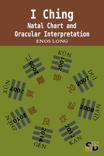 I Ching: Natal Chart and Oracular Interpretation von Sojourner Books