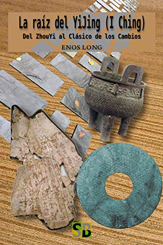 La raíz del YiJing (I Ching): Del ZhouYi al Clásico de los Cambios von Sojourner Books