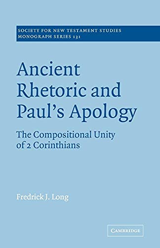 Ancient Rhetoric and Paul's Apology: The Compositional Unity of 2 Corinthians (Society for New Testament Studies Monograph Series, 131, Band 131) von Cambridge University Press