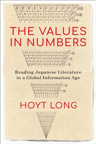 The Values in Numbers: Reading Japanese Literature in a Global Information Age von Columbia University Press