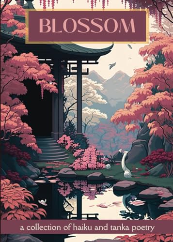 Blossom: a collection of haiku and tanka poetry
