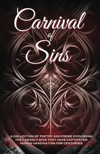 Carnival of Sins: a collection of poetry and prose exploring the seven deadly sins (True North Anthologies) von 300 South Media Group