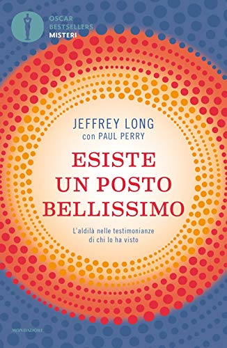 Esiste Un Posto Bellissimo. L'aldilà Nelle Testimonianze Di Chi Lo Ha Visto