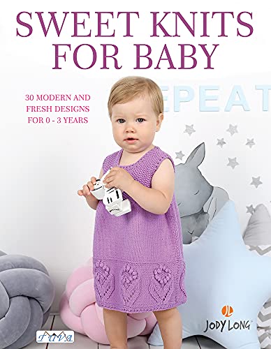 Sweet Knits for Baby: 30 Modern and Fresh Designs for 0 - 3 Years von Tuva Publishing