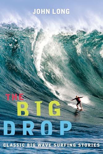 Big Drop: Classic Big Wave Surfing Stories, First Edition (Adventure Series)