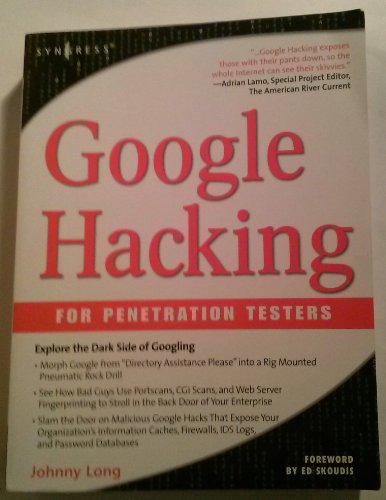 Google Hacking for Penetration Testers: The Dark Side of Googling