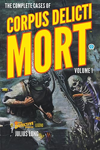 The Complete Cases of Corpus Delicti Mort, Volume 1 (Dime Detective Library)
