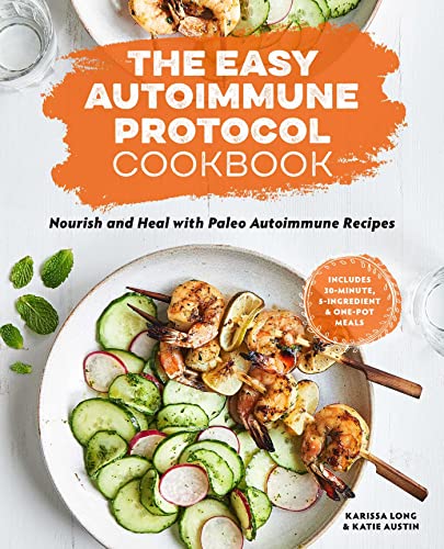 The Easy Autoimmune Protocol Cookbook: Nourish and Heal with 30-Minute, 5-Ingredient, and One-Pot Paleo Autoimmune Recipes von Rockridge Press