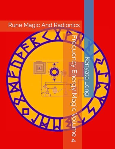 Frequency Energy Magic Volume 4: Rune Magic And Radionics (Frequency Energy Signatures) von Independently published