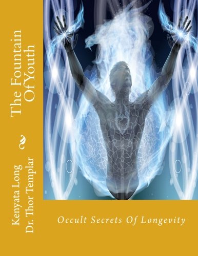 The Fountain Of Youth: Occult Secrets Of Longevity von CreateSpace Independent Publishing Platform