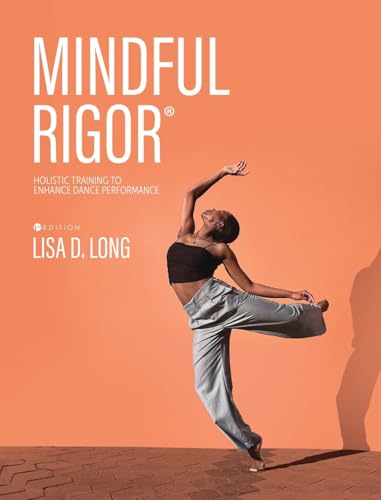 Mindful Rigor: Holistic Training to Enhance Dance Performance Mindful Rigor: Holistic Training to Enhance Dance Performance von Cognella Academic Publishing