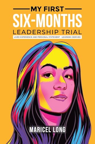My First Six-Months Leadership Trial: Lived Experience and Personal Statement - Learning Derived My First Six-Months Leadership Trial: Lived Experience and Personal Statement - Learning Derived von American Book Publisher