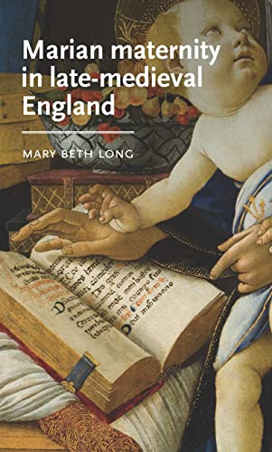 Marian Maternity in Late-medieval England (Manchester Medieval Literature and Culture) von Manchester University Press
