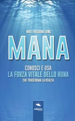 Mana: Conosci e usa la forza vitale dello Huna che trasforma la realtà Mana: Conosci e usa la forza vitale dello Huna che trasforma la realtà von Area51 Publishing