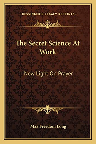 The Secret Science At Work: New Light On Prayer von Kessinger Publishing