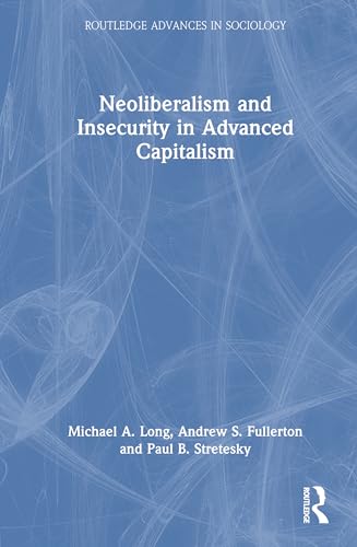 Neoliberalism and Insecurity in Advanced Capitalism (Routledge Advances in Sociology) von Routledge