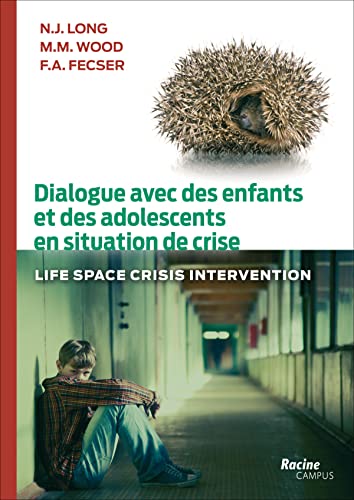 Dialogue avec des enfants et des adolescents en situation de crise: Life Space Crisis Intervention
