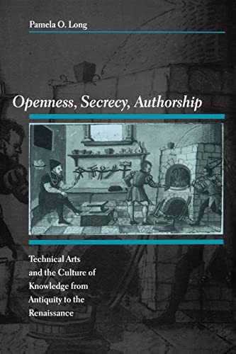 Openness, Secrecy, Authorship: Technical Arts and the Culture of Knowledge from Antiquity to the Renaissance von Johns Hopkins University Press