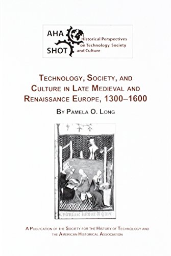 Technology, Society, and Culture in Late Medieval and Renaissance Europe, 1300-1600 (Historical Perspectives on Technology, Society, and Culture)