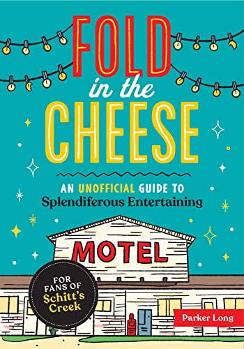 Fold in the Cheese: An Unofficial Guide to Splendiferous Entertaining for Fans of Schitt's Creek von Andrews McMeel Publishing