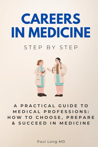 Careers in Medicine Step by Step: A Practical Guide to Medical Professions: How to Choose, Prepare & Succeed in Medicine (Careers Step by Step) von Independently published