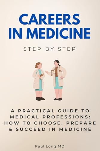 Careers in Medicine Step by Step: A Practical Guide to Medical Professions: How to Choose, Prepare & Succeed in Medicine (Careers Step by Step) von Independently published