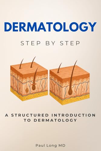 Dermatology Step by Step: A Structured Introduction to Dermatology (Step by Step Medical Guides) von Independently published