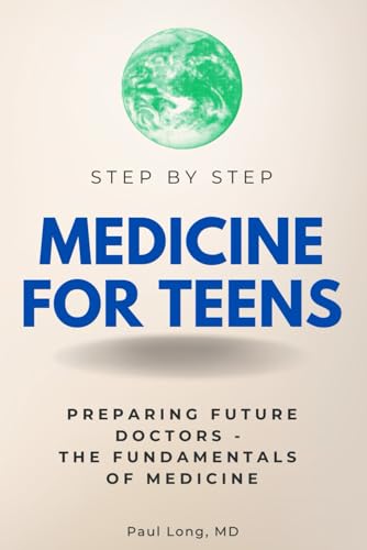 Medicine for Teens Step by Step: Preparing Future Doctors - The Fundamentals of Medicine (Step By Step Subject Guides) von Independently published